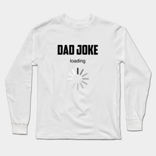 Dad Joke Loading funny dad t-shirt and masks for dads Long Sleeve T-Shirt